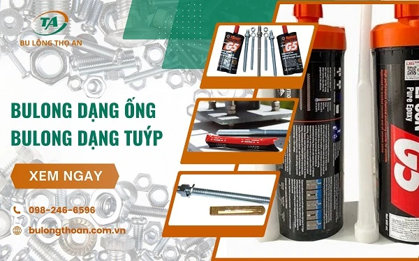 So sánh sự khác nhau bulong hóa chất dạng ống và dạng tuýp