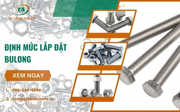 Định mức lắp đặt bu lông là gì, hướng dẫn chi tiết