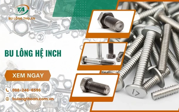 Tìm hiểu bu lông hệ inch là gì? Bảng tra kích thước mới 2025