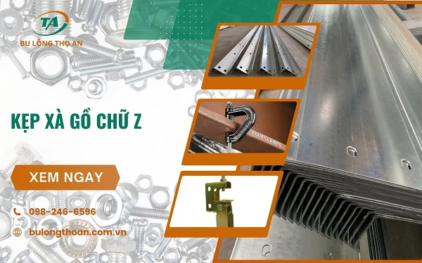 Kẹp xà gồ chữ Z là gì ? Cấu tạo, kích thước chi tiết