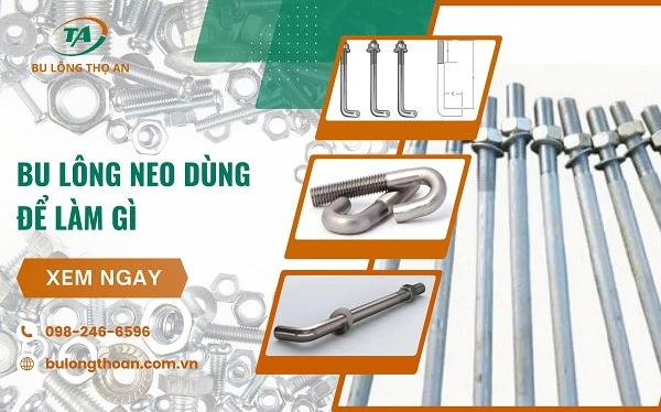 Bu lông neo dùng để làm gì? Các ứng dụng phổ biến