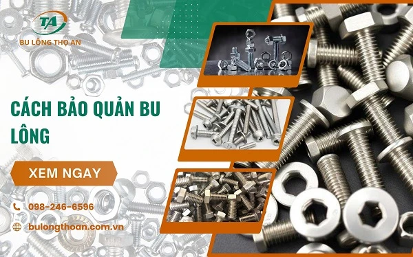 5 Cách bảo quản bu lông hiệu quả, chống gỉ sét, ăn mòn