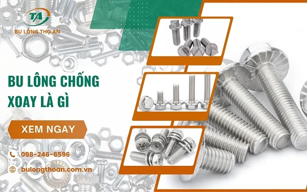 Bu lông chống xoay là gì? Đặc điểm nổi bật của loại bu lông này