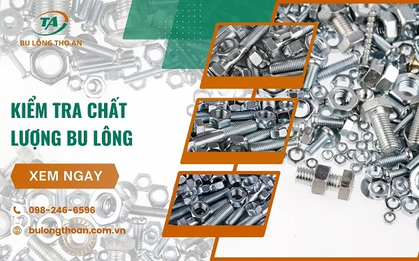 Hướng dẫn cách kiểm tra chất lượng Bu lông chính xác đúng kỹ thuật