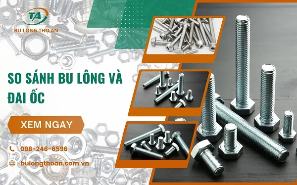 So sánh điểm khác nhau giữa bu lông và đai ốc