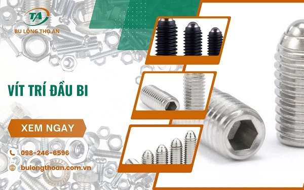 Vít trí đầu bi là gì? Đặc điểm và báo giá mới nhất 2026