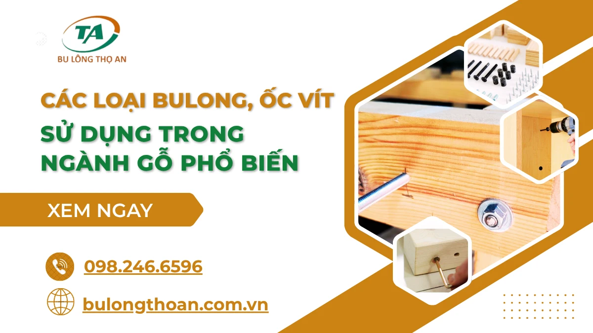 Các loại bulong, ốc vít sử dụng trong ngành gỗ phổ biến